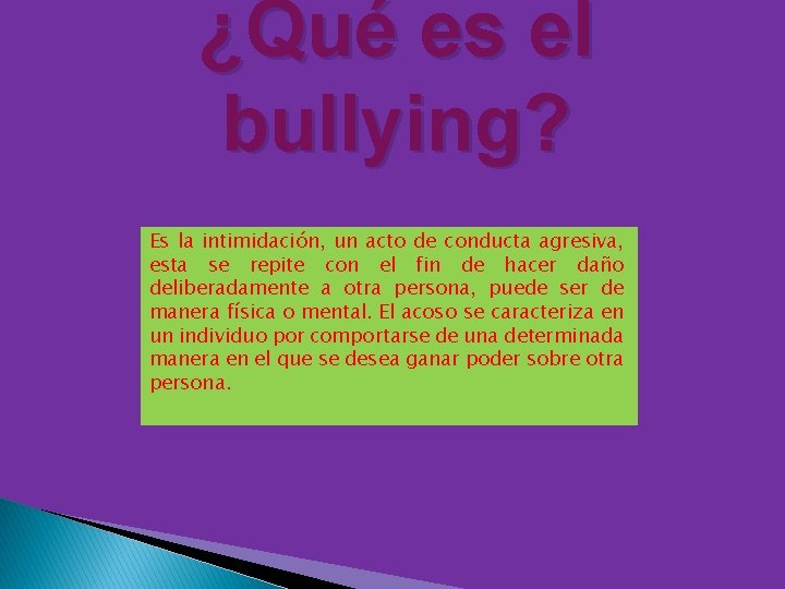 ¿Qué es el bullying? Es la intimidación, un acto de conducta agresiva, esta se