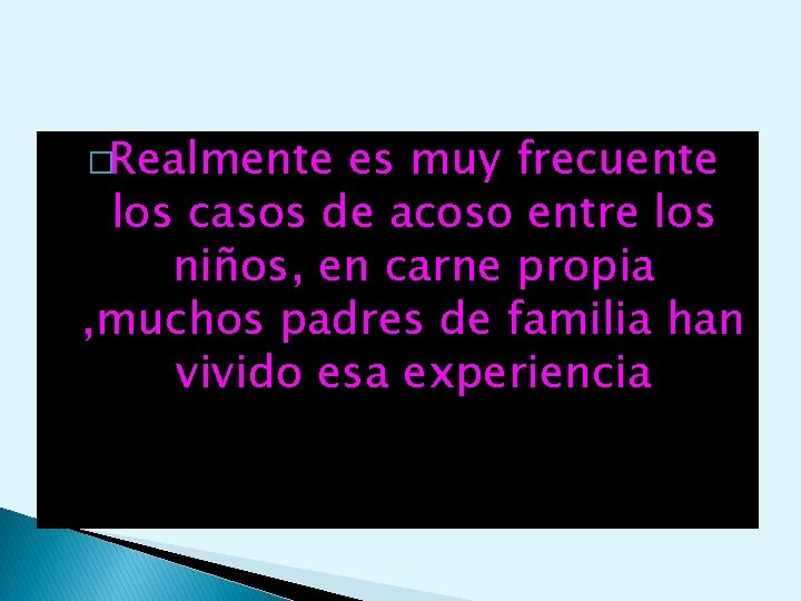 �Realmente es muy frecuente los casos de acoso entre los niños, en carne propia