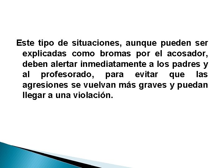 Este tipo de situaciones, aunque pueden ser explicadas como bromas por el acosador, deben