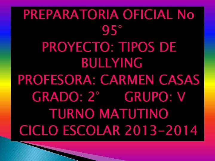 PREPARATORIA OFICIAL No 95° PROYECTO: TIPOS DE BULLYING PROFESORA: CARMEN CASAS GRADO: 2° GRUPO: