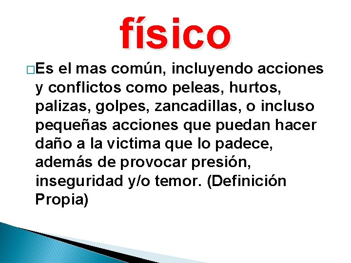 físico �Es el mas común, incluyendo acciones y conflictos como peleas, hurtos, palizas, golpes,