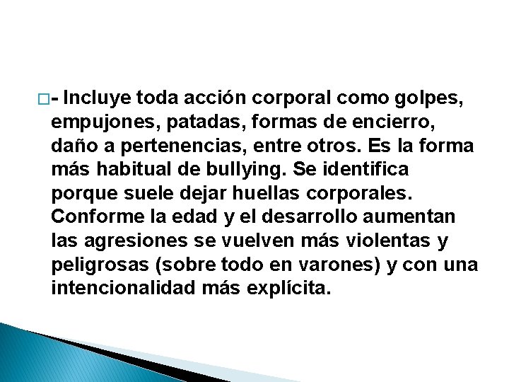 �- Incluye toda acción corporal como golpes, empujones, patadas, formas de encierro, daño a