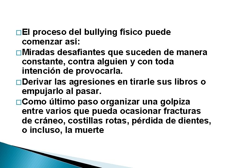 � El proceso del bullying físico puede comenzar así: � Miradas desafiantes que suceden