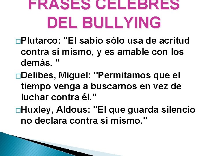 FRASES CELEBRES DEL BULLYING �Plutarco: "El sabio sólo usa de acritud contra sí mismo,