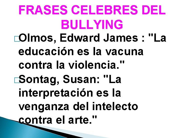 FRASES CELEBRES DEL BULLYING �Olmos, Edward James : "La educación es la vacuna contra