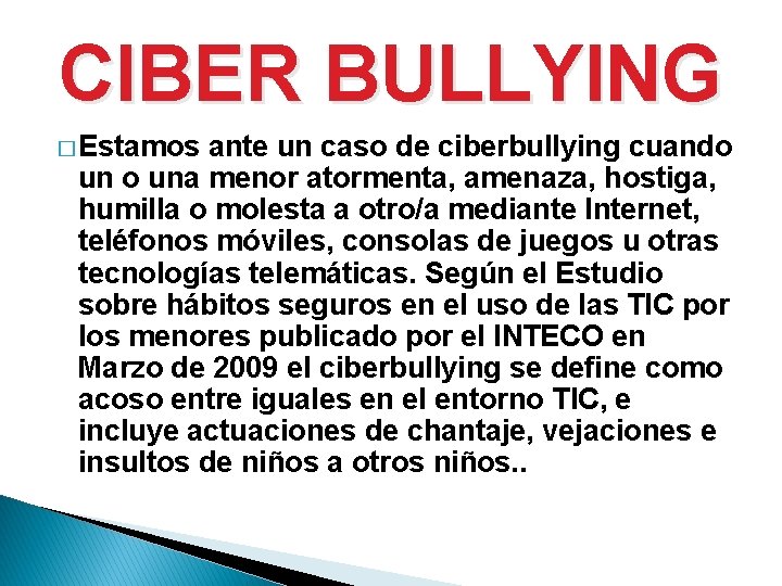 CIBER BULLYING � Estamos ante un caso de ciberbullying cuando una menor atormenta, amenaza,