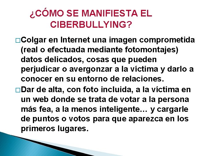 ¿CÓMO SE MANIFIESTA EL CIBERBULLYING? � Colgar en Internet una imagen comprometida (real o