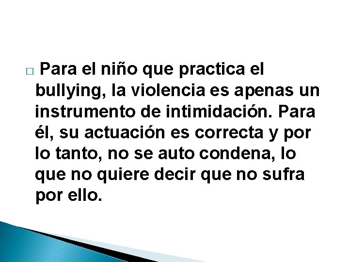 � Para el niño que practica el bullying, la violencia es apenas un instrumento