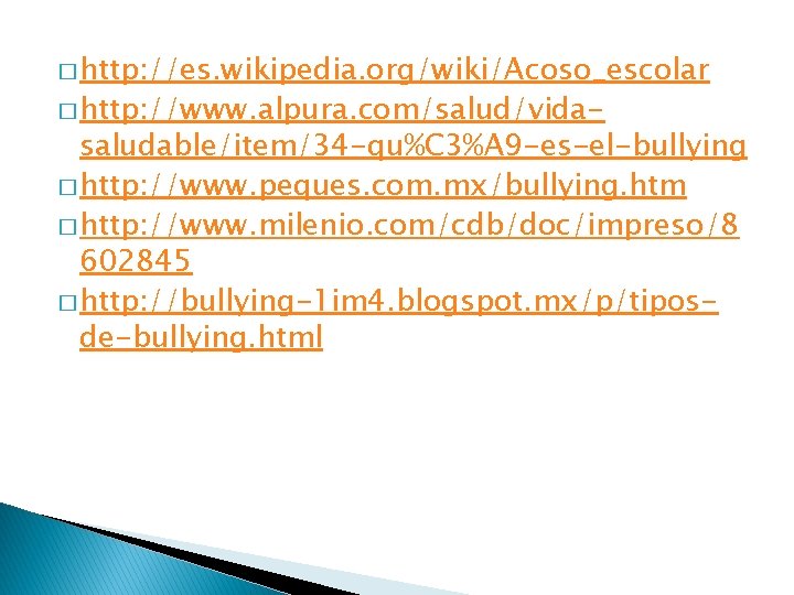 � http: //es. wikipedia. org/wiki/Acoso_escolar � http: //www. alpura. com/salud/vida- saludable/item/34 -qu%C 3%A 9