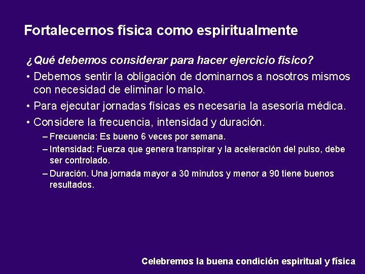 Fortalecernos física como espiritualmente ¿Qué debemos considerar para hacer ejercicio físico? • Debemos sentir