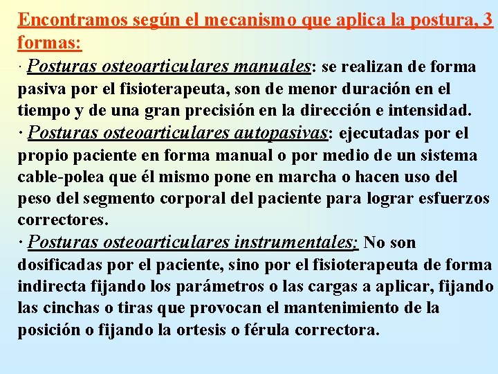 Encontramos según el mecanismo que aplica la postura, 3 formas: · Posturas osteoarticulares manuales: