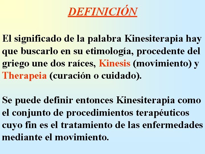 DEFINICIÓN El significado de la palabra Kinesiterapia hay que buscarlo en su etimología, procedente