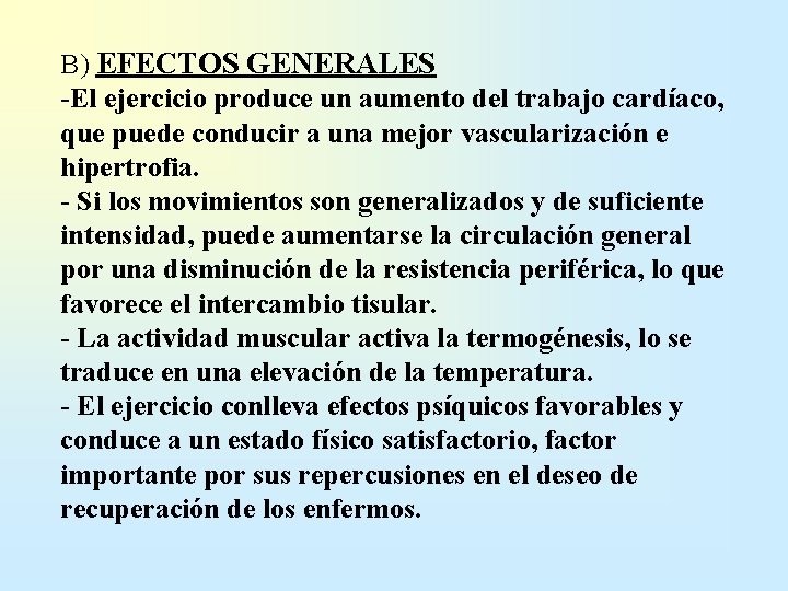 B) EFECTOS GENERALES El ejercicio produce un aumento del trabajo cardíaco, que puede conducir