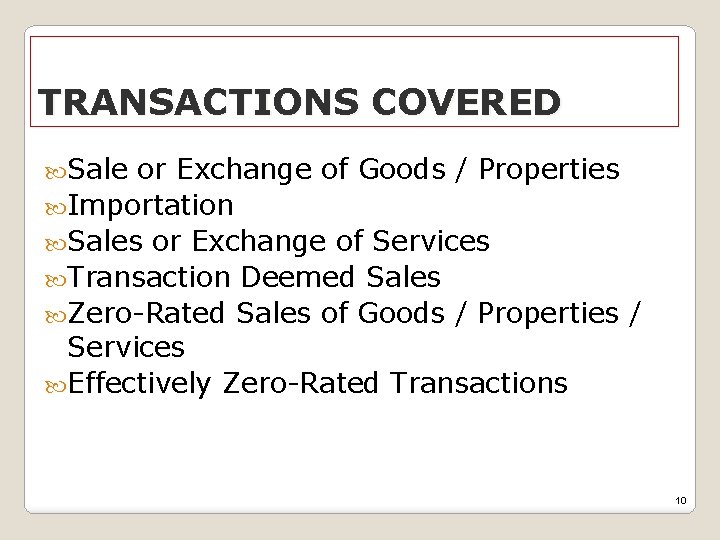 TRANSACTIONS COVERED Sale or Exchange of Goods / Properties Importation Sales or Exchange of