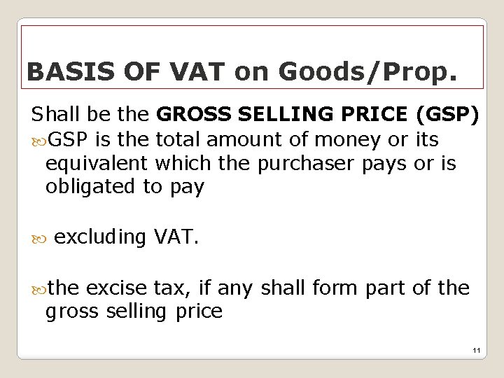 BASIS OF VAT on Goods/Prop. Shall be the GROSS SELLING PRICE (GSP) GSP is