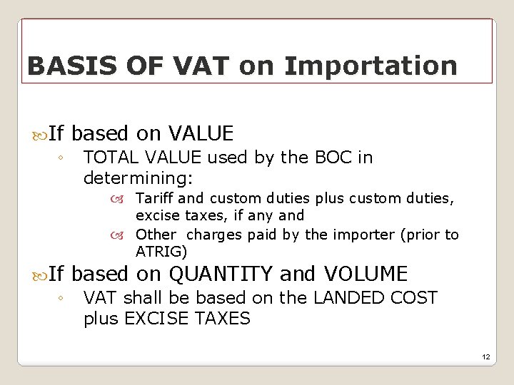BASIS OF VAT on Importation If based on VALUE ◦ TOTAL VALUE used by