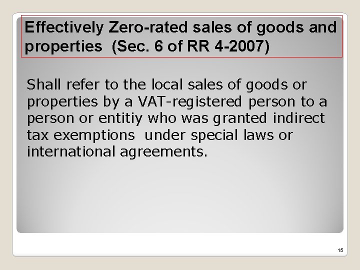 Effectively Zero-rated sales of goods and properties (Sec. 6 of RR 4 -2007) Shall