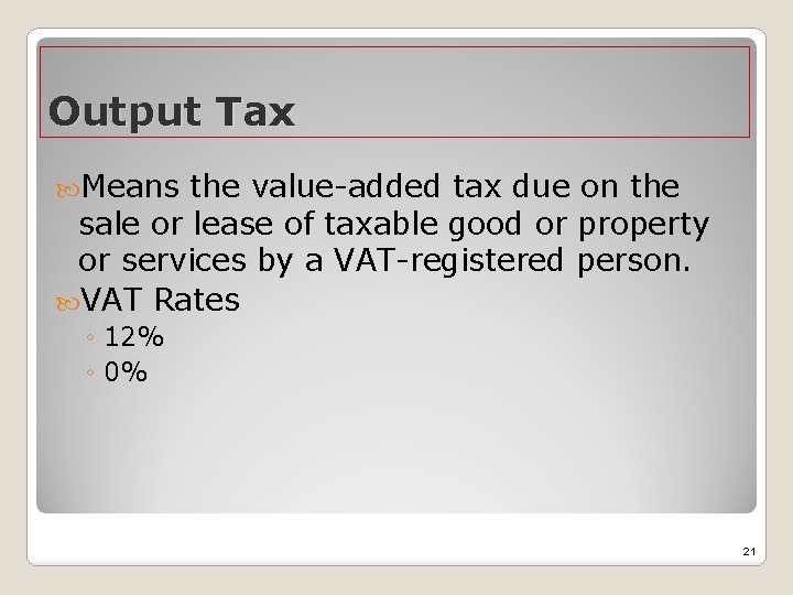 Output Tax Means the value-added tax due on the sale or lease of taxable