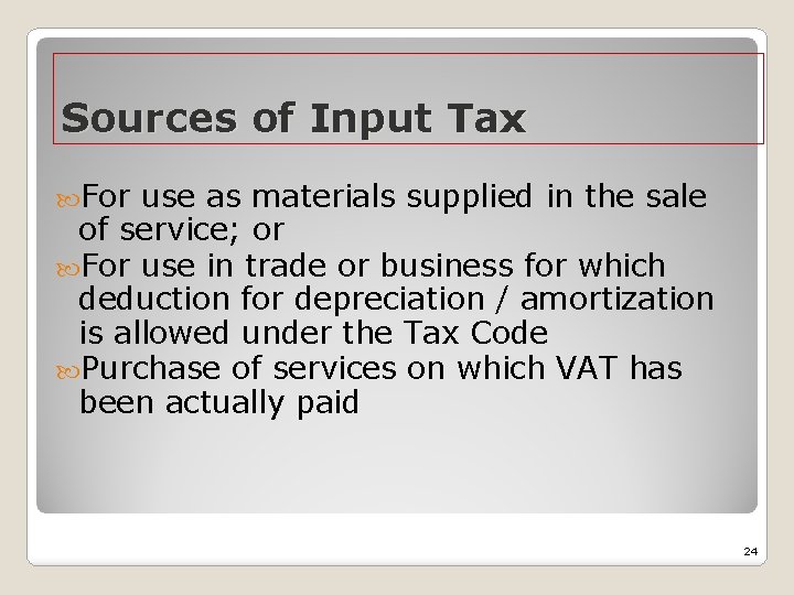 Sources of Input Tax For use as materials supplied in the sale of service;