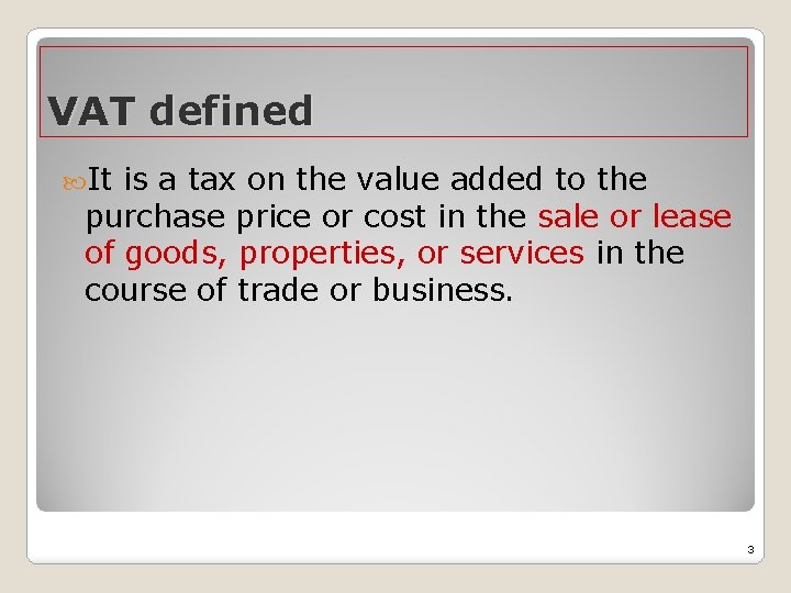 VAT defined It is a tax on the value added to the purchase price