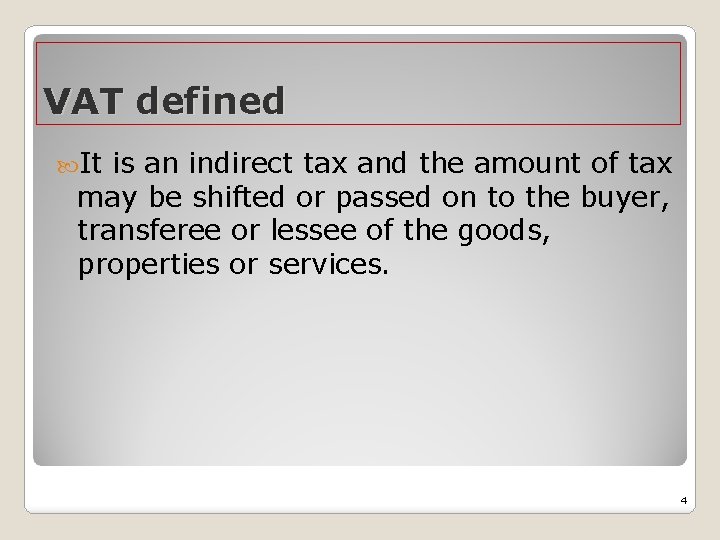 VAT defined It is an indirect tax and the amount of tax may be