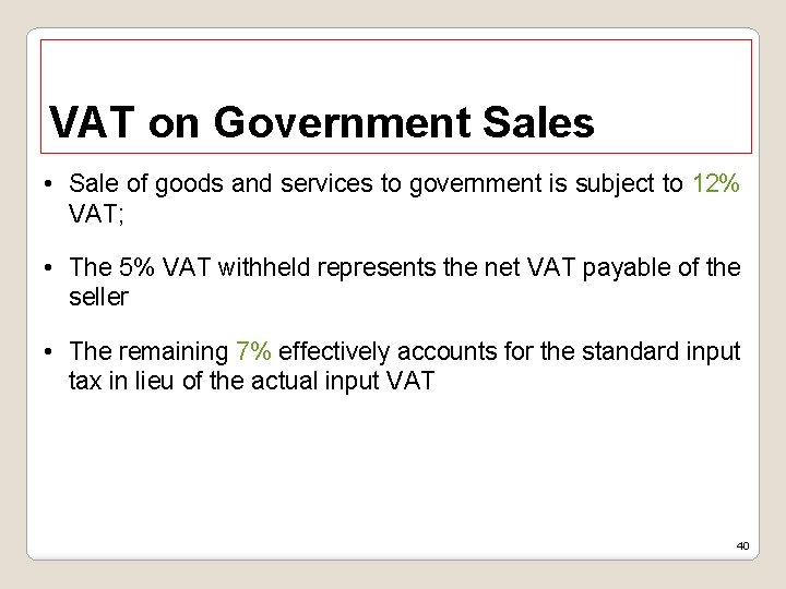 VAT on Government Sales • Sale of goods and services to government is subject