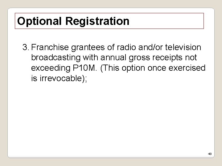 Optional Registration 3. Franchise grantees of radio and/or television broadcasting with annual gross receipts