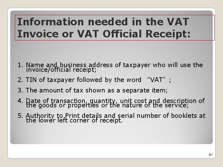 Information needed in the VAT Invoice or VAT Official Receipt: 1. Name and business