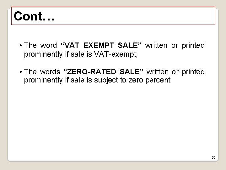 Cont… • The word “VAT EXEMPT SALE” written or printed prominently if sale is