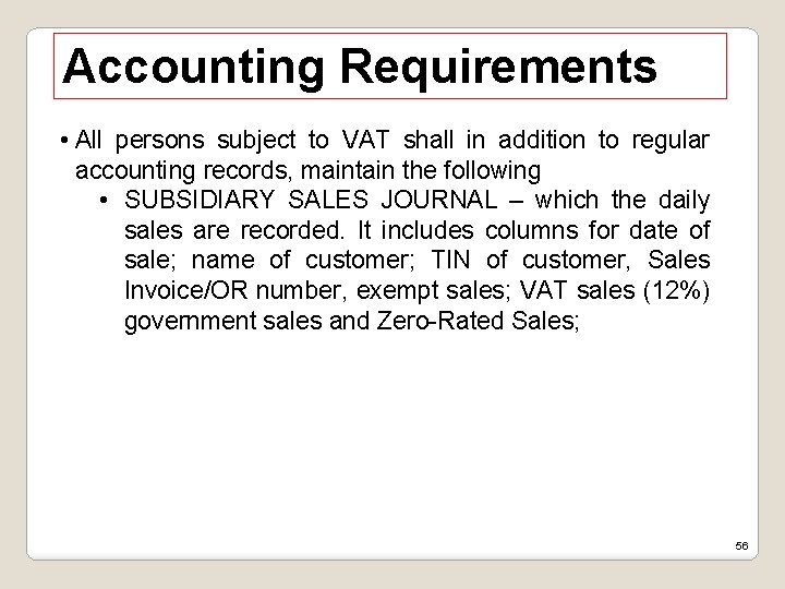 Accounting Requirements • All persons subject to VAT shall in addition to regular accounting