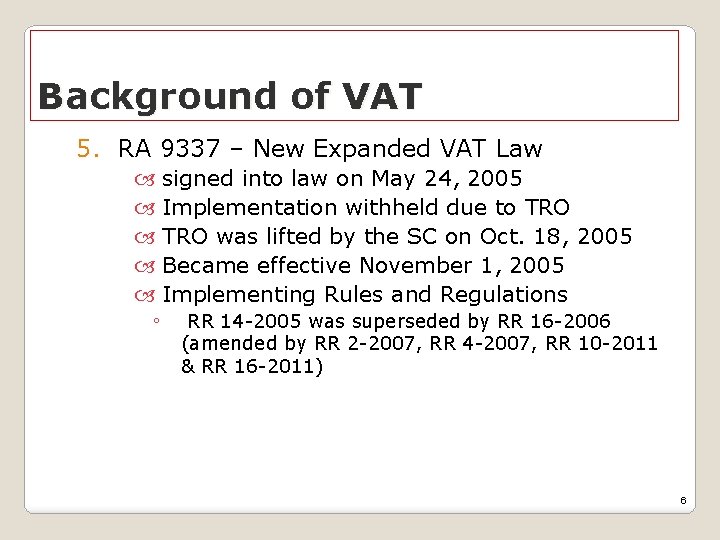 Background of VAT 5. RA 9337 – New Expanded VAT Law signed into law