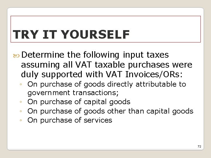 TRY IT YOURSELF Determine the following input taxes assuming all VAT taxable purchases were