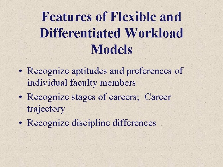 Features of Flexible and Differentiated Workload Models • Recognize aptitudes and preferences of individual