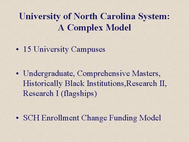 University of North Carolina System: A Complex Model • 15 University Campuses • Undergraduate,