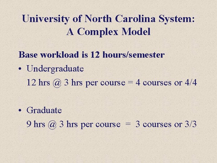 University of North Carolina System: A Complex Model Base workload is 12 hours/semester •