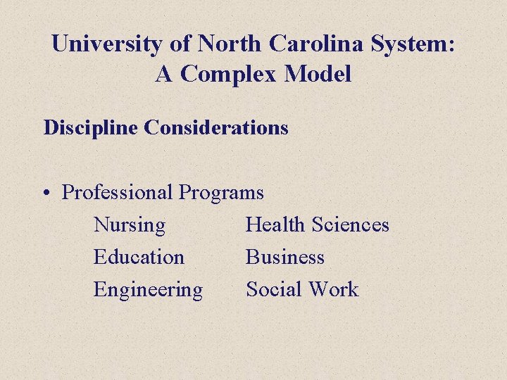 University of North Carolina System: A Complex Model Discipline Considerations • Professional Programs Nursing