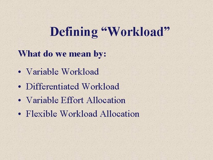 Defining “Workload” What do we mean by: • Variable Workload • Differentiated Workload •