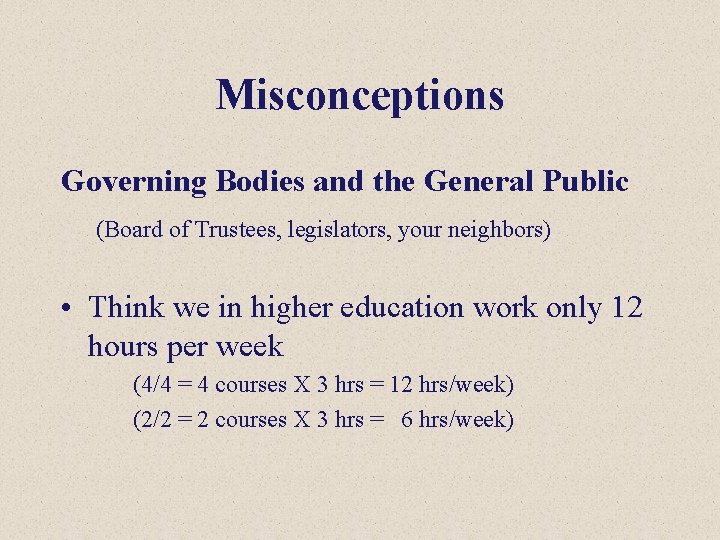 Misconceptions Governing Bodies and the General Public (Board of Trustees, legislators, your neighbors) •