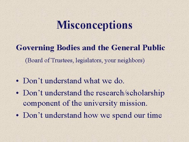 Misconceptions Governing Bodies and the General Public (Board of Trustees, legislators, your neighbors) •