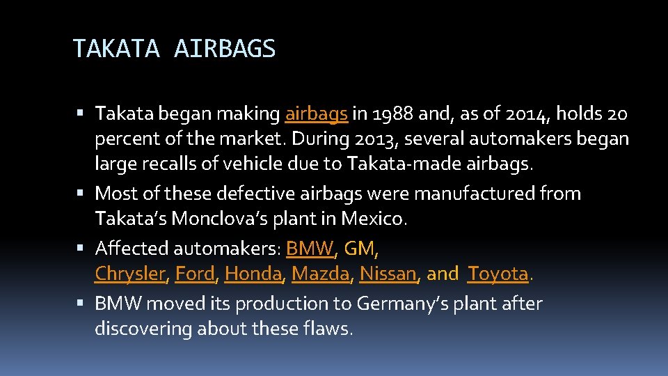 TAKATA AIRBAGS Takata began making airbags in 1988 and, as of 2014, holds 20