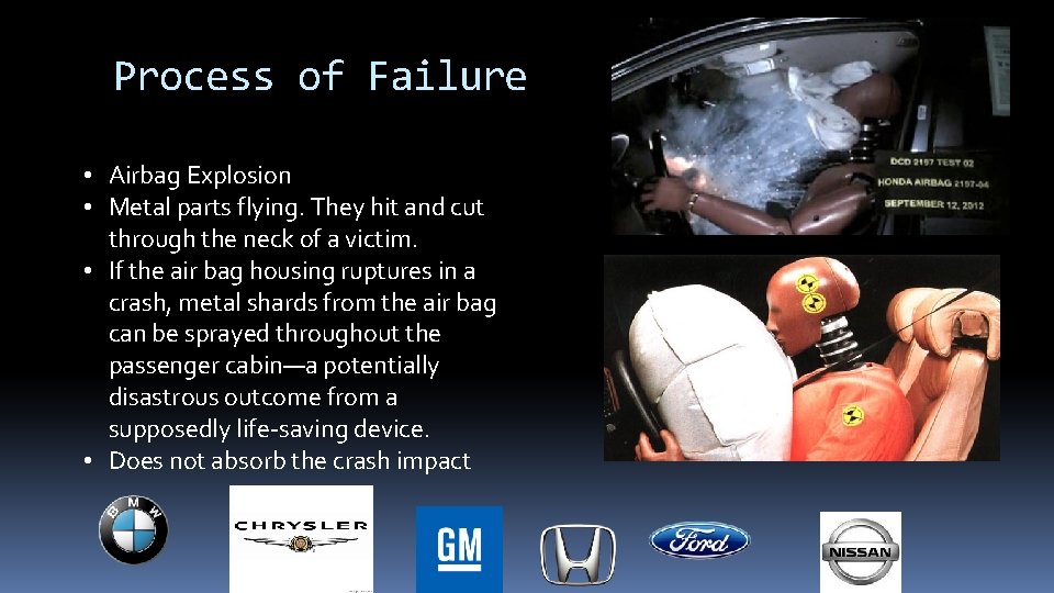 Process of Failure • Airbag Explosion • Metal parts flying. They hit and cut