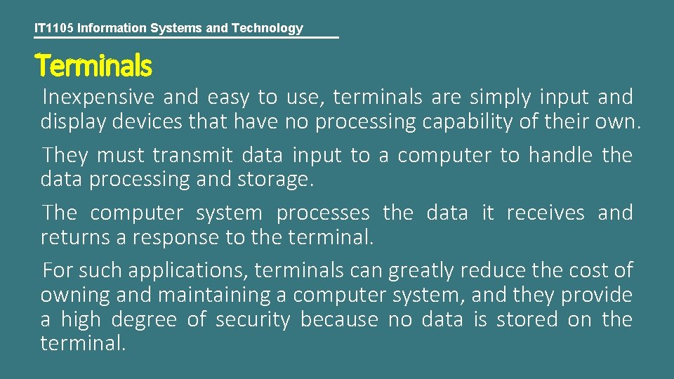 IT 1105 Information Systems and Technology Terminals Inexpensive and easy to use, terminals are