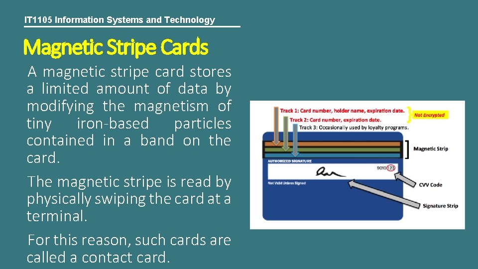 IT 1105 Information Systems and Technology Magnetic Stripe Cards A magnetic stripe card stores