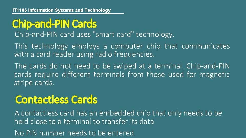 IT 1105 Information Systems and Technology Chip-and-PIN Cards Chip-and-PIN card uses "smart card" technology.