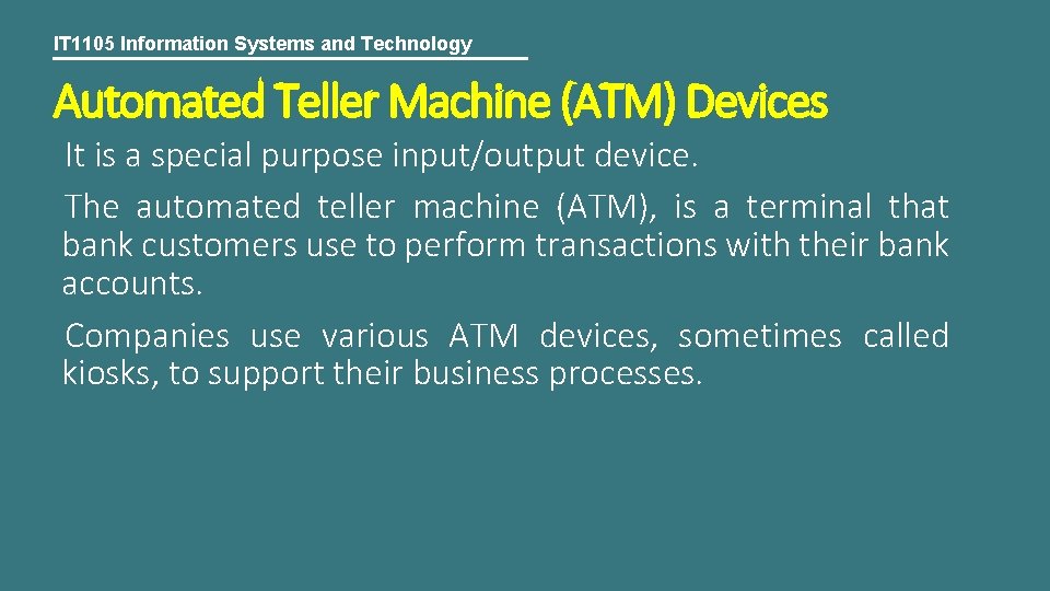 IT 1105 Information Systems and Technology Automated Teller Machine (ATM) Devices It is a