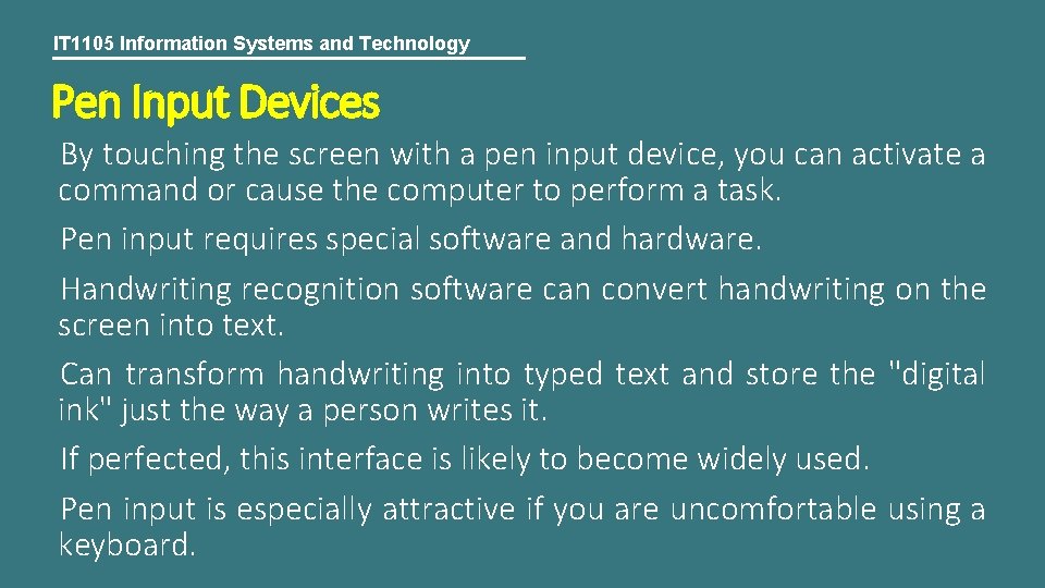 IT 1105 Information Systems and Technology Pen Input Devices By touching the screen with