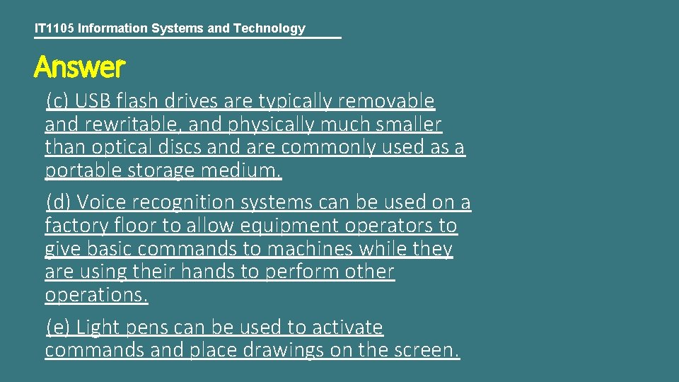 IT 1105 Information Systems and Technology Answer (c) USB flash drives are typically removable