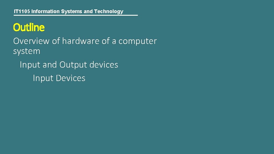 IT 1105 Information Systems and Technology Outline Overview of hardware of a computer system