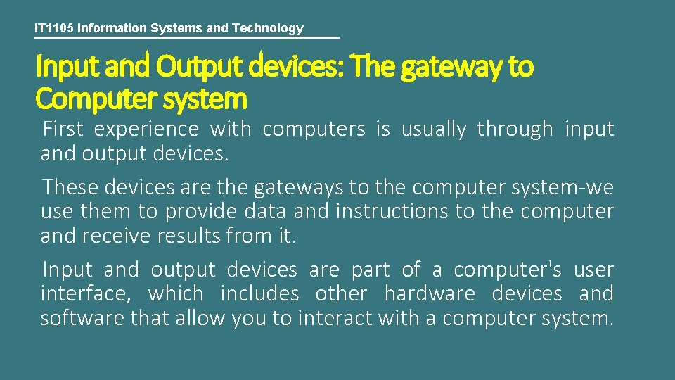 IT 1105 Information Systems and Technology Input and Output devices: The gateway to Computer