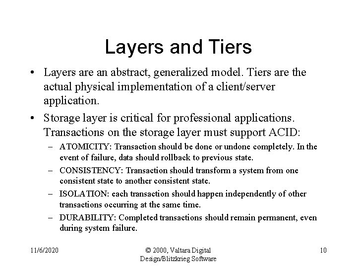 Layers and Tiers • Layers are an abstract, generalized model. Tiers are the actual